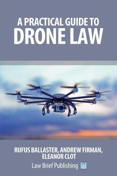A Practical Guide to Drone Law - Ballaster, Rufus; Firman, Andrew; Clot, Eleanor