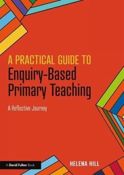 A Practical Guide to Enquiry-Based Primary Teaching - Hill, Helena