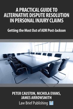 A Practical Guide to Alternative Dispute Resolution in Personal Injury Claims - Causton, Peter; Evans, Nichola; Arrowsmith, James