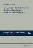 Die Zukunft der kollektiven Rechtewahrnehmung im Online-Musikbereich (eBook, PDF)
