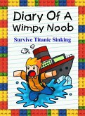 Diary Of A Wimpy Noob: Survive Titanic Sinking! (Trevor the Noob, #1) (eBook, ePUB)
