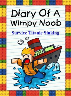 Diary Of A Wimpy Noob: Survive Titanic Sinking! (Trevor the Noob, #1) (eBook, ePUB) - Lee, Nooby