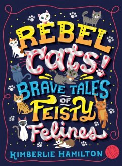 Rebel Cats! Brave Tales of Feisty Felines - Hamilton, Kimberlie