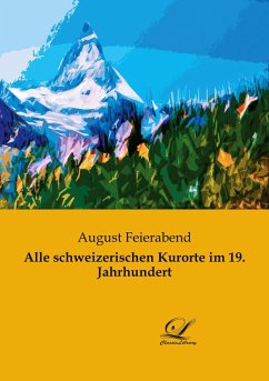 Alle schweizerischen Kurorte im 19. Jahrhundert - Feierabend, August