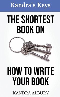The Shortest Book on How to Write Your Book - Albury, Kandra