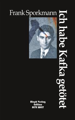 Ich habe Kafka getötet - Sporkmann, Frank