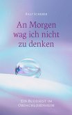An Morgen wag ich nicht zu denken (eBook, ePUB) An Morgen wag ich nicht zu denken (eBook, ePUB)