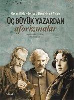 Üc Büyük Yazardan Aforizmalar - Wilde, Oscar; Shaw, Bernard; Twain, Mark