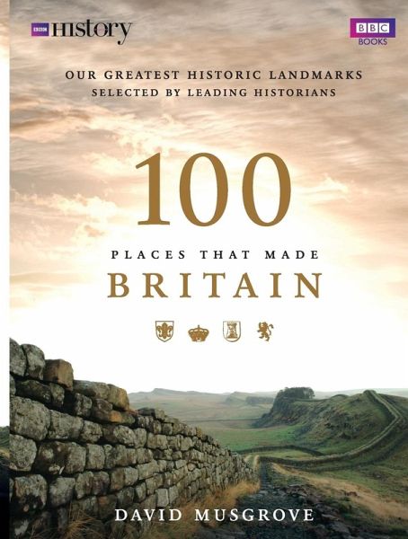 100 Places That Made Britain 100 Places That Made Britain