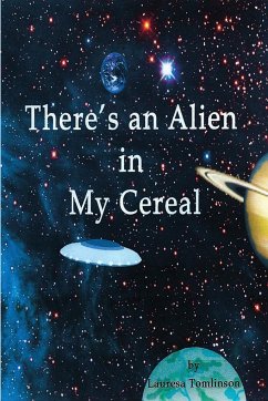 There's an Alien in My Cereal - Tomlinson, Lauresa A.