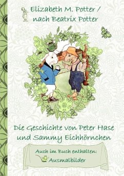 Die Geschichte von Peter Hase und Sammy Eichhörnchen (inklusive Ausmalbilder, deutsche Erstveröffentlichung! ) - Potter, Elizabeth M.;Potter, Beatrix