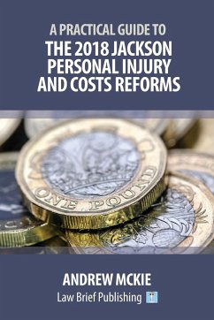A Practical Guide to the 2018 Jackson Personal Injury and Costs Reforms - Mckie, Andrew