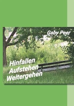 Hinfallen - Aufstehen - Weitergehen - Peer, Gaby