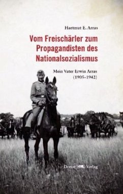 Vom Freischärler zum Propagandisten des Nationalsozialismus - Arras, Hartmut E.