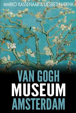 Van Gogh Museum Amsterdam - Kassenaar, Marko; Heenk, Liesbeth