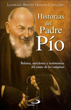 Cover Historias del Padre Pío : relatos, anécdotas y testimonios del santo de los estigmas