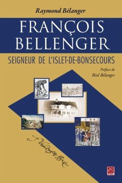 Francois Bellenger : Seigneur de L'Islet-de-Bonsecours (eBook, PDF) - Raymond Belanger, Raymond Belanger