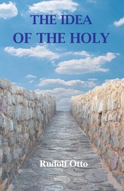 The Idea of the Holy: An Inquiry Into the Non-Rational Factor in the Idea of the Divine and Its Relation to the Rational - Otto, Rudolf