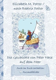 Die Geschichte von Peter Hase auf dem Meer (inklusive Ausmalbilder, deutsche Erstveröffentlichung! ) - Potter, Elizabeth M.;Potter, Beatrix