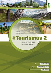 #Tourismus 2 – Marketing und Management - Frisch, Astrid; Tragschitz-Köck, Gabriele
