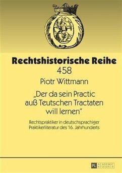Der da sein Practic au Teutschen Tractaten will lernen (eBook, PDF) - Wittmann, Piotr