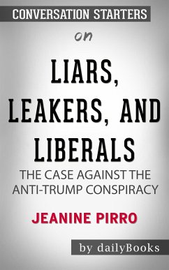 Liars, Leakers, and Liberals: The Case Against the Anti-Trump Conspiracy by Jeanine Pirro​​​​​​​   Conversation Starters (eBook, ePUB) - dailyBooks
