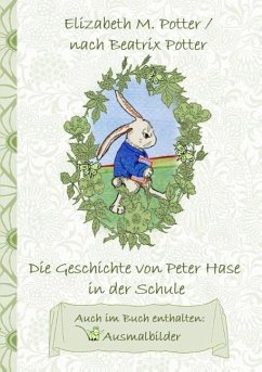 Die Geschichte von Peter Hase in der Schule (inklusive Ausmalbilder, deutsche Erstveröffentlichung! ) - Potter, Elizabeth M.;Potter, Beatrix