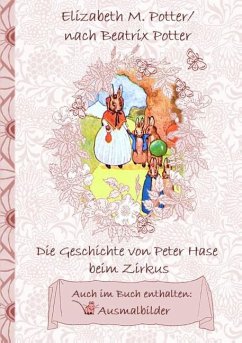Die Geschichte von Peter Hase beim Zirkus (inklusive Ausmalbilder, deutsche Erstveröffentlichung! ) - Potter, Elizabeth M.;Potter, Beatrix
