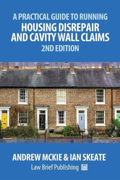 A Practical Guide to Running Housing Disrepair and Cavity Wall Claims - Mckie, Andrew; Skeate, Ian