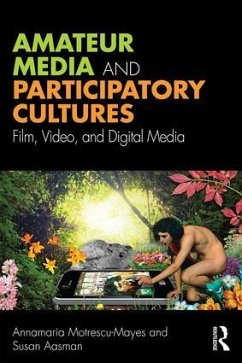 Amateur Media and Participatory Cultures - Motrescu-Mayes, Annamaria (University of Cambridge, UK); Aasman, Susan