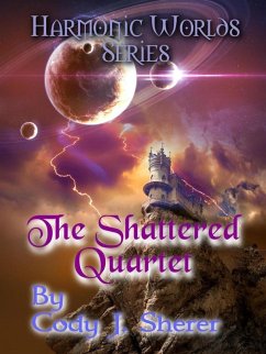 The Shattered Quartet (Harmonic Worlds, #1) (eBook, ePUB) - Sherer, Cody J.