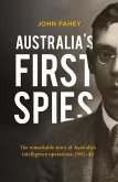 Australia's First Spies: The Remarkable Story of Australia's Intelligence Operations, 1901-45
