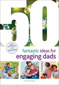 50 Fantastic Ideas for Engaging Dads - O'Sullivan, June; Sharp, Alice