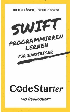 Swift programmieren lernen für Einsteiger - Rösch, Julien;George, Jophil