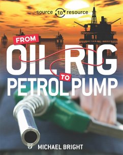 Source to Resource: Oil: From Oil Rig to Petrol Pump - Bright, Michael