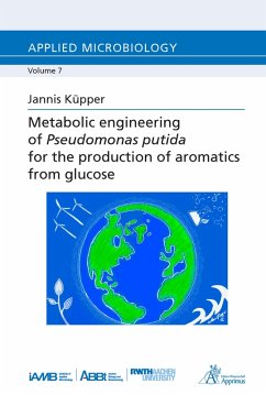 Metabolic engineering of Pseudomonas putida for the production of aromatics from glucose (eBook, PDF) - Küpper, Jannis
