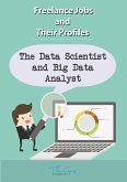 The Freelance Data Scientist and Big Data Analyst (Freelance Jobs and Their Profiles, #3) (eBook, ePUB)
