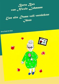 Berta Bux - Eine alte Dame voll verrückter Ideen (eBook, ePUB) - Lohmann, Nicole
