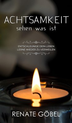 Achtsamkeit - sehen was ist (eBook, ePUB) - Göbel, Renate