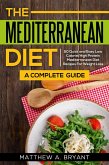 Mediterranean Diet: A Complete Guide: 50 Quick and Easy Low Calorie High Protein Mediterranean Diet Recipes for Weight Loss (eBook, ePUB)