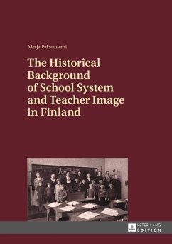 Historical Background of School System and Teacher Image in Finland (eBook, PDF) - Paksuniemi, Merja