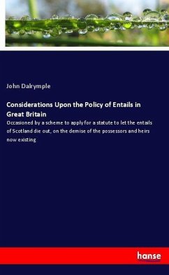 Considerations Upon the Policy of Entails in Great Britain - Dalrymple, John
