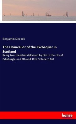 The Chancellor of the Exchequer in Scotland - Disraeli, Benjamin