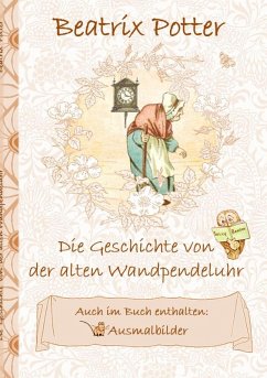 Die Geschichte von der alten Wandpendeluhr (inklusive Ausmalbilder; deutsche Erstveröffentlichung!) (eBook, ePUB) - Potter, Beatrix; Potter, Elizabeth M.
