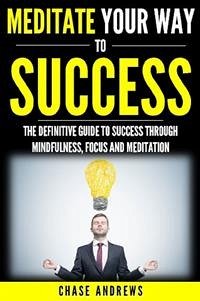 Meditate Your Way to Success (eBook, ePUB) - Andrews, Chase