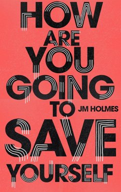 How Are You Going To Save Yourself (eBook, ePUB) - Holmes, J M