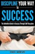 Discipline Your Way to Success: The... - Bild 1