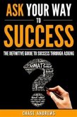 Ask Your Way to Success - The Definitive Guide to Success Through Asking (eBook, ePUB)
