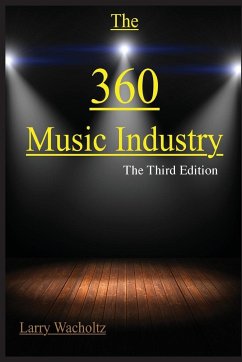 The 360 Music Industry: How to make it in the music industry - Wacholtz, Larry Edward