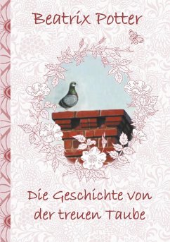 Die Geschichte von der treuen Taube - Potter, Beatrix;Potter, Elizabeth M.